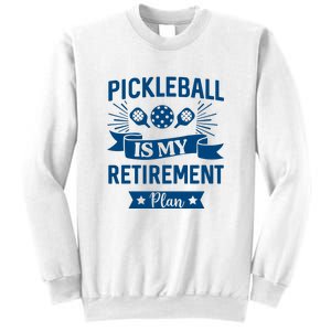 Pickleball Is My Retirement Plan Gift For Pickleball Fan Sport Sweatshirt