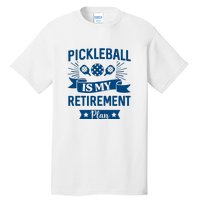 Pickleball Is My Retirement Plan Gift For Pickleball Fan Sport Tall T-Shirt