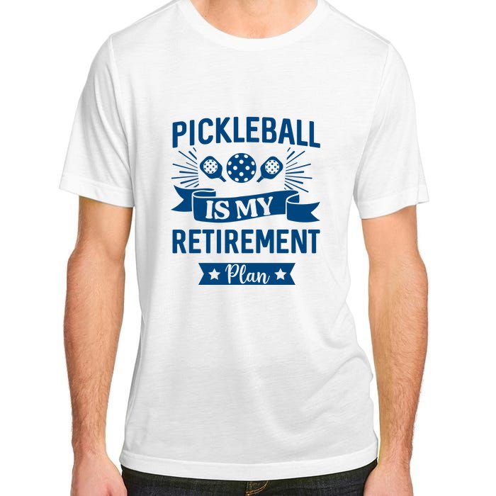 Pickleball Is My Retirement Plan Gift For Pickleball Fan Sport Adult ChromaSoft Performance T-Shirt