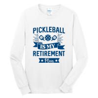 Pickleball Is My Retirement Plan Gift For Pickleball Fan Sport Tall Long Sleeve T-Shirt