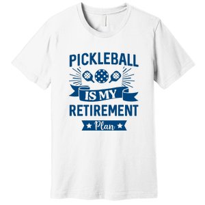 Pickleball Is My Retirement Plan Gift For Pickleball Fan Sport Premium T-Shirt