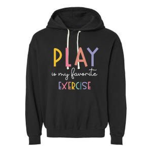 Play Is My Favorite Exercise Cute Pediatric Physical Therapy Garment-Dyed Fleece Hoodie