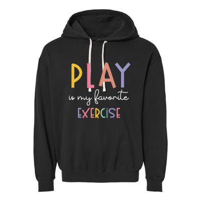 Play Is My Favorite Exercise Cute Pediatric Physical Therapy Garment-Dyed Fleece Hoodie