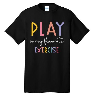 Play Is My Favorite Exercise Cute Pediatric Physical Therapy Tall T-Shirt