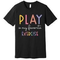 Play Is My Favorite Exercise Cute Pediatric Physical Therapy Premium T-Shirt