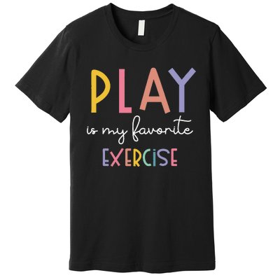 Play Is My Favorite Exercise Cute Pediatric Physical Therapy Premium T-Shirt