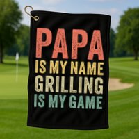 Papa Is My Name Grilling Is My Game Bbq Dad Father's Day Gift Golf Towel
