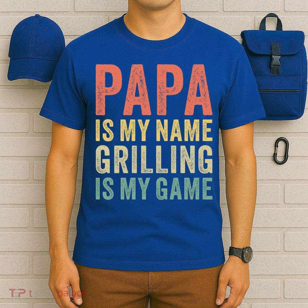 Papa Is My Name Grilling Is My Game Bbq Dad Father's Day Gift T-Shirt