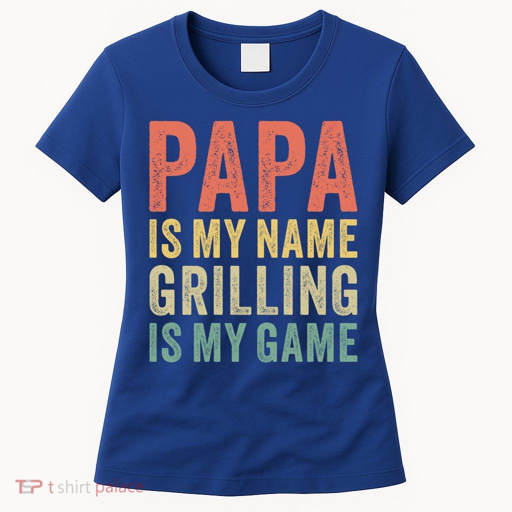 Papa Is My Name Grilling Is My Game Bbq Dad Father's Day Gift Womens T-Shirt