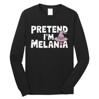 Pretend IM Melania Easy Halloween Costume Trump 2024 Long Sleeve Shirt