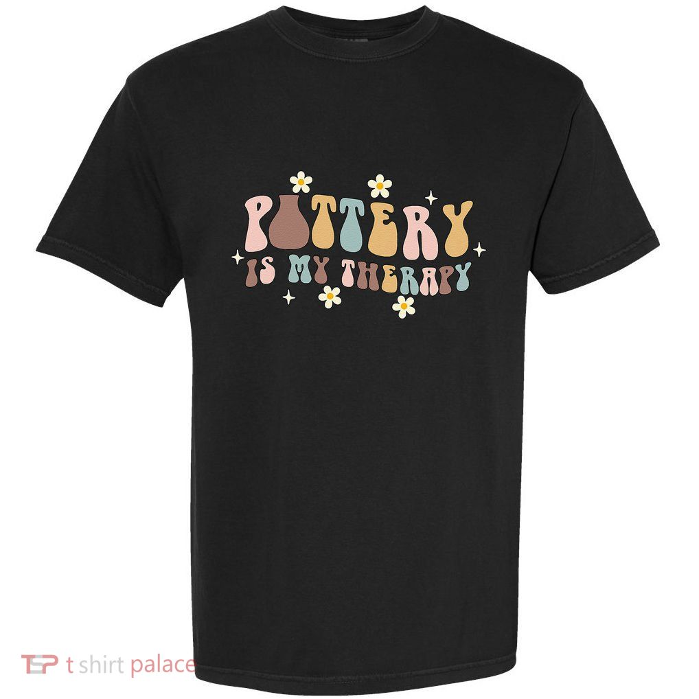 Pottery Is My Therapy Ceramic Pottery Artist Art Lover Maker Garment-Dyed Heavyweight T-Shirt