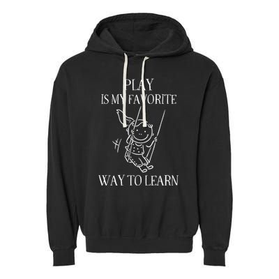 Play Is My Favorite Way To Learn Child Life Specialist Occupational Therapist Garment-Dyed Fleece Hoodie