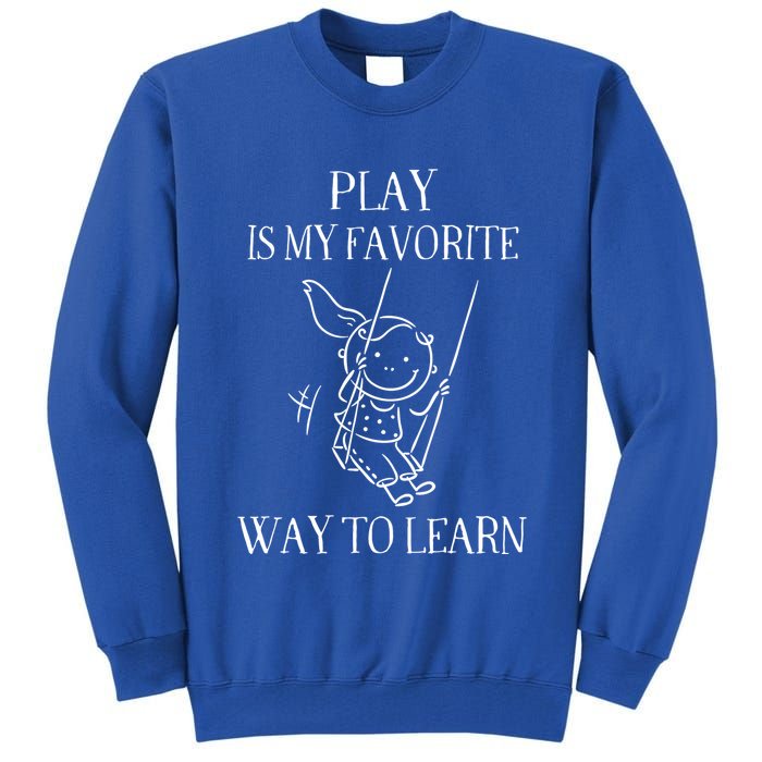 Play Is My Favorite Way To Learn Child Life Specialist Occupational Therapist Tall Sweatshirt