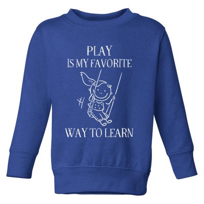 Play Is My Favorite Way To Learn Child Life Specialist Occupational Therapist Toddler Sweatshirt
