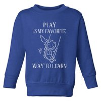 Play Is My Favorite Way To Learn Child Life Specialist Occupational Therapist Toddler Sweatshirt