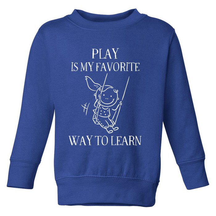 Play Is My Favorite Way To Learn Child Life Specialist Occupational Therapist Toddler Sweatshirt