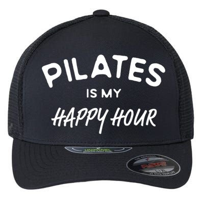 Pilates Is My Happy Hour Funny Pilates Funny Gift Flexfit Unipanel Trucker Cap