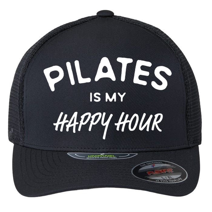 Pilates Is My Happy Hour Funny Pilates Funny Gift Flexfit Unipanel Trucker Cap