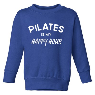 Pilates Is My Happy Hour Funny Pilates Funny Gift Toddler Sweatshirt