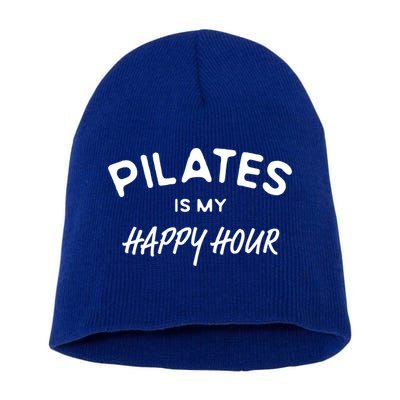 Pilates Is My Happy Hour Funny Pilates Funny Gift Short Acrylic Beanie