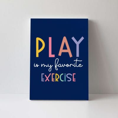 Play Is My Favorite Exercise Cute Pediatric Physical Therapy Canvas