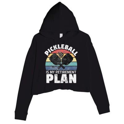 Pickleball Is My Retirement Plan Funny Newly Retired Crop Fleece Hoodie