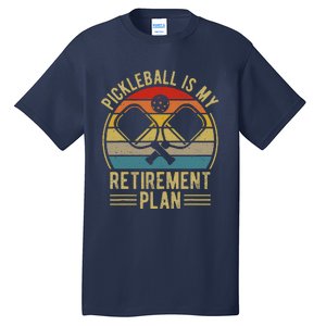 Pickleball Is My Retirement Plan Funny Retirement Pickleball Tall T-Shirt