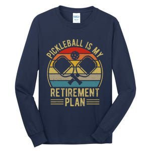 Pickleball Is My Retirement Plan Funny Retirement Pickleball Tall Long Sleeve T-Shirt