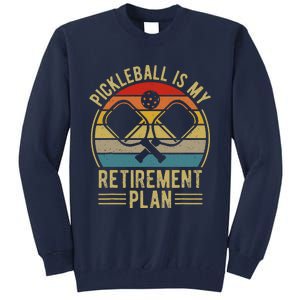 Pickleball Is My Retirement Plan Funny Retirement Pickleball Tall Sweatshirt