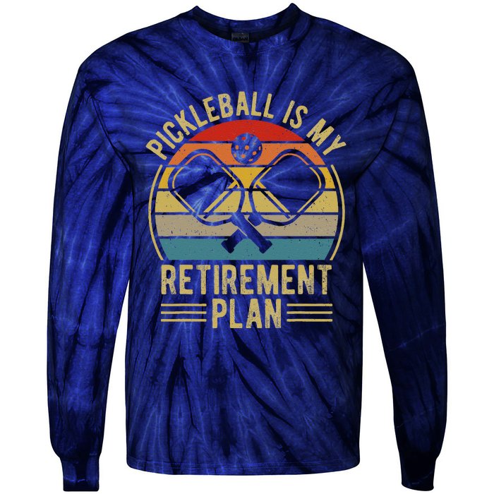 Pickleball Is My Retirement Plan Funny Retirement Pickleball Tie-Dye Long Sleeve Shirt