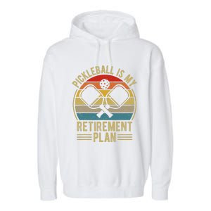 Pickleball Is My Retirement Plan Funny Retirement Pickleball Garment-Dyed Fleece Hoodie