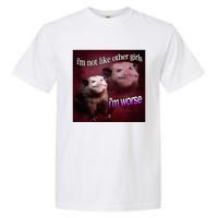 Possum I’M Not Like Other Girl I’M Worse Garment-Dyed Heavyweight T-Shirt