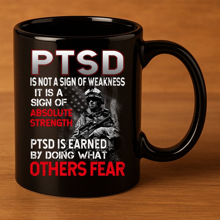PTSD Is Not A Sign Of Weakness Support Military Troops 11oz C Handle Ceramic Mug
