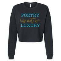 poetry is not a luxury inspirational world poetry day Cropped Pullover Crew