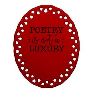 Poetry Is Not A Luxury Inspirational World Poetry Day Gift Ceramic Oval Ornament