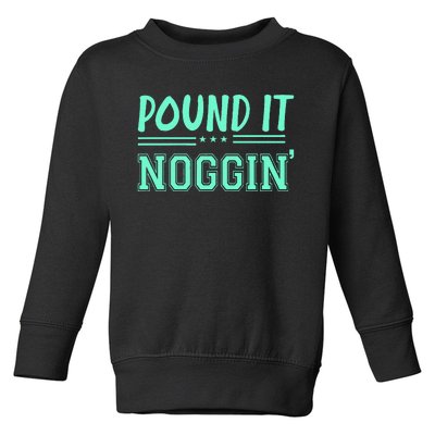 Pound It Noggin Perfect For Dads And Dudes Toddler Sweatshirt