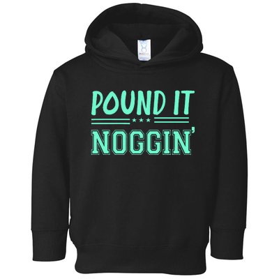 Pound It Noggin Perfect For Dads And Dudes Toddler Hoodie