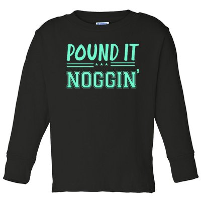 Pound It Noggin Perfect For Dads And Dudes Toddler Long Sleeve Shirt