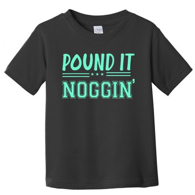 Pound It Noggin Perfect For Dads And Dudes Toddler T-Shirt