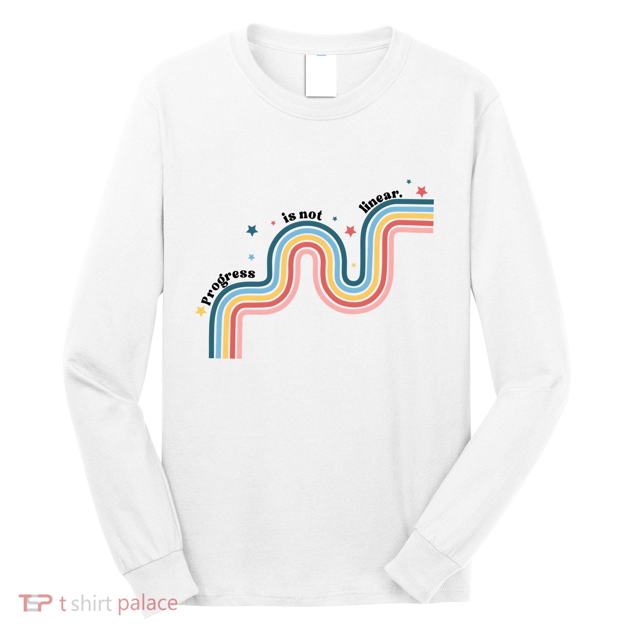 Progress Is Not Linear Long Sleeve Shirt
