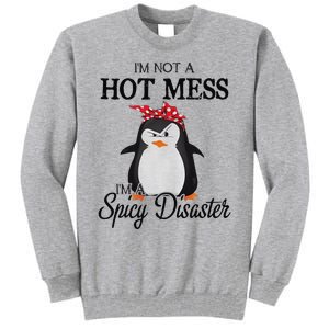 Penguins I’m not a hot mess I’m a spicy disaster Tall Sweatshirt