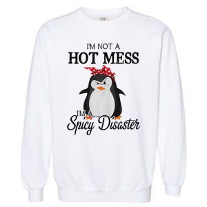 Penguins I’m not a hot mess I’m a spicy disaster Garment-Dyed Sweatshirt