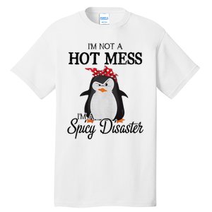 Penguins I’m not a hot mess I’m a spicy disaster Tall T-Shirt