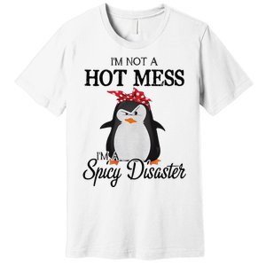 Penguins I’m not a hot mess I’m a spicy disaster Premium T-Shirt