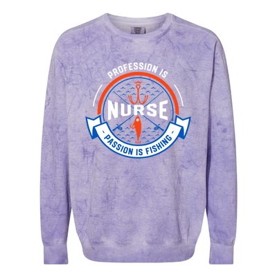 Profession Is Nurse Passion Is Fishing Funny Nursing Humor Gift Colorblast Crewneck Sweatshirt