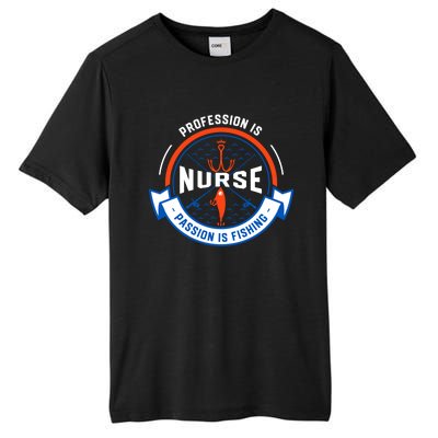 Profession Is Nurse Passion Is Fishing Funny Nursing Humor Gift Tall Fusion ChromaSoft Performance T-Shirt