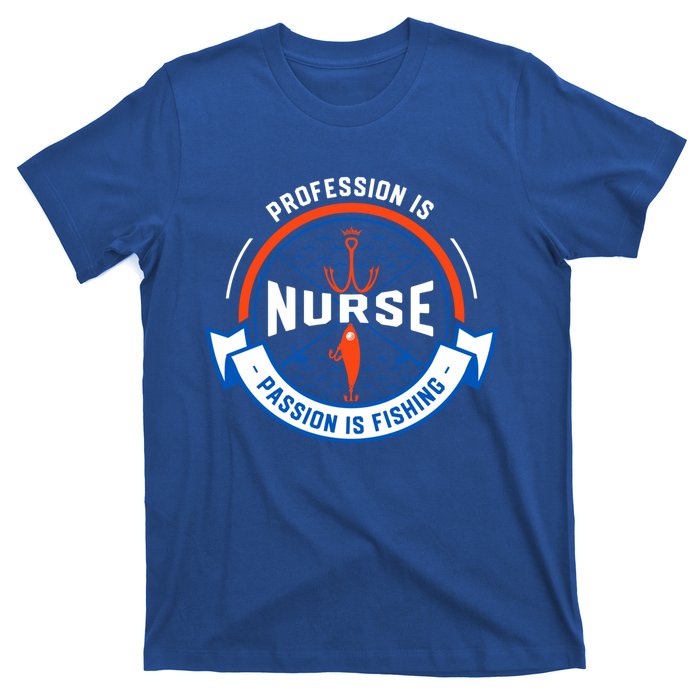 Profession Is Nurse Passion Is Fishing Funny Nursing Humor Gift T-Shirt