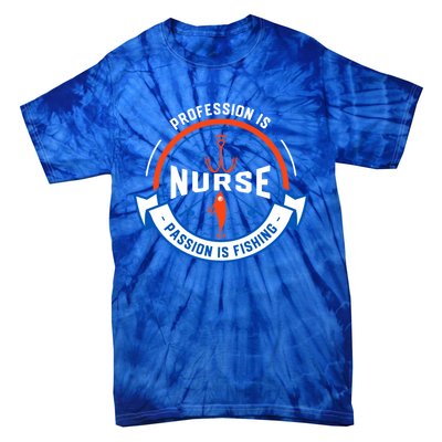 Profession Is Nurse Passion Is Fishing Funny Nursing Humor Gift Tie-Dye T-Shirt