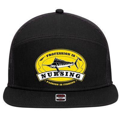 Profession Is Nursing Passion Is Fishing Funny Er Nurse Cool Gift 7 Panel Mesh Trucker Snapback Hat