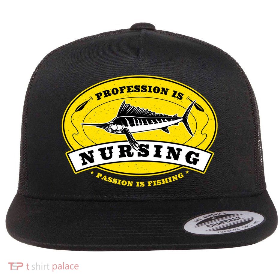 Profession Is Nursing Passion Is Fishing Funny Er Nurse Cool Gift Flatbill Hat